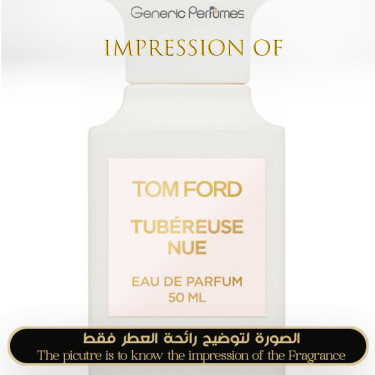 Inspired Tom Ford - Tubereuse Nue Unisex A+ Inspired Tom Ford - Tubereuse Nue Unisex A+