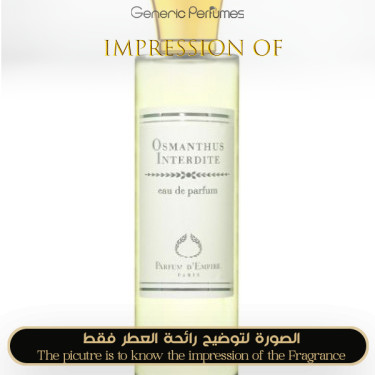 Inspired Parfum d Empire - Osmanthus Interdite for Women - A+ Inspired Parfum d Empire - Osmanthus Interdite for Women - A+