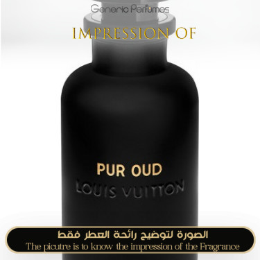 Inspired Louis Vuitton - Pur Oud for Unisex - A+ Inspired Louis Vuitton - Pur Oud for Unisex - A+