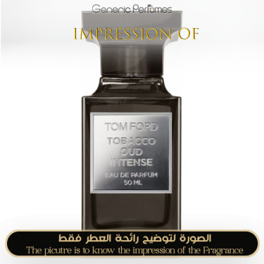 Inspired Tom Ford - Tobacco Oud Intense for Unisex - A++ Inspired Tom Ford - Tobacco Oud Intense for Unisex - A++