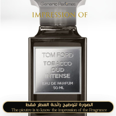 Inspired Tom Ford - Tobacco Oud Intense for Unisex - A++ Inspired Tom Ford - Tobacco Oud Intense for Unisex - A++